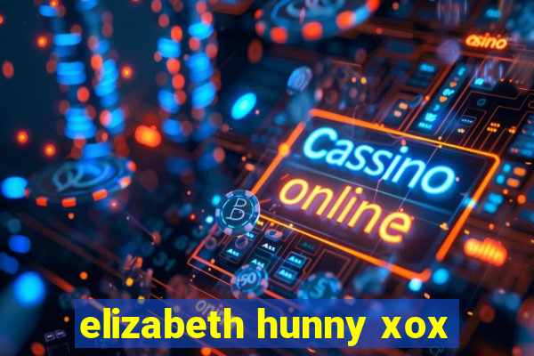 elizabeth hunny xox